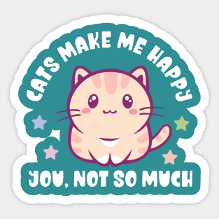 Kawaii Cats Make Me Happy, You Not So Much - Funny Sticker